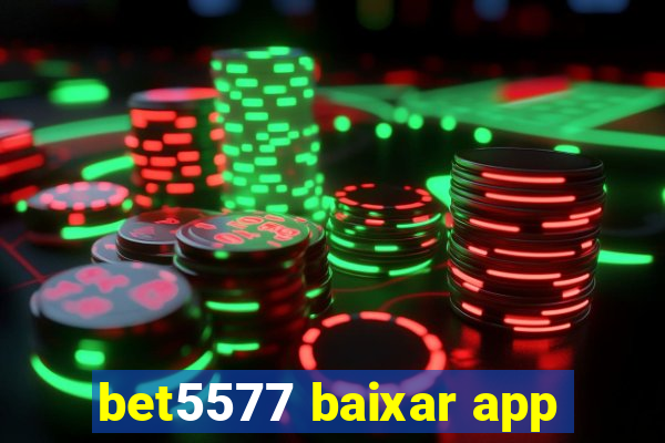 bet5577 baixar app